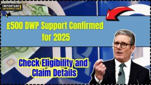 £500 DWP Support Confirmed for 2025: Full Guide to Eligibility, Application & Payment