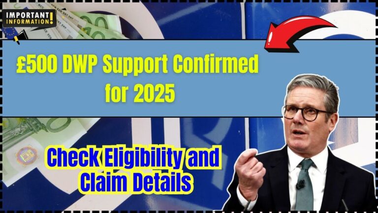 £500 DWP Support Confirmed for 2025: Full Guide to Eligibility, Application & Payment
