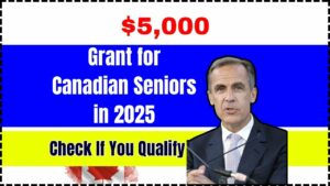 $5,000 Grant for Canadian Seniors in 2025 – Who Qualifies, What’s Covered, and How to Apply