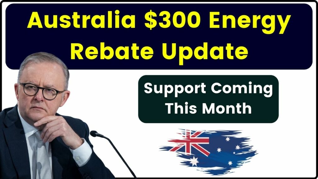 Australia $300 Energy Rebate Update: Millions to Receive Cost-of-Living Relief in 2024–25