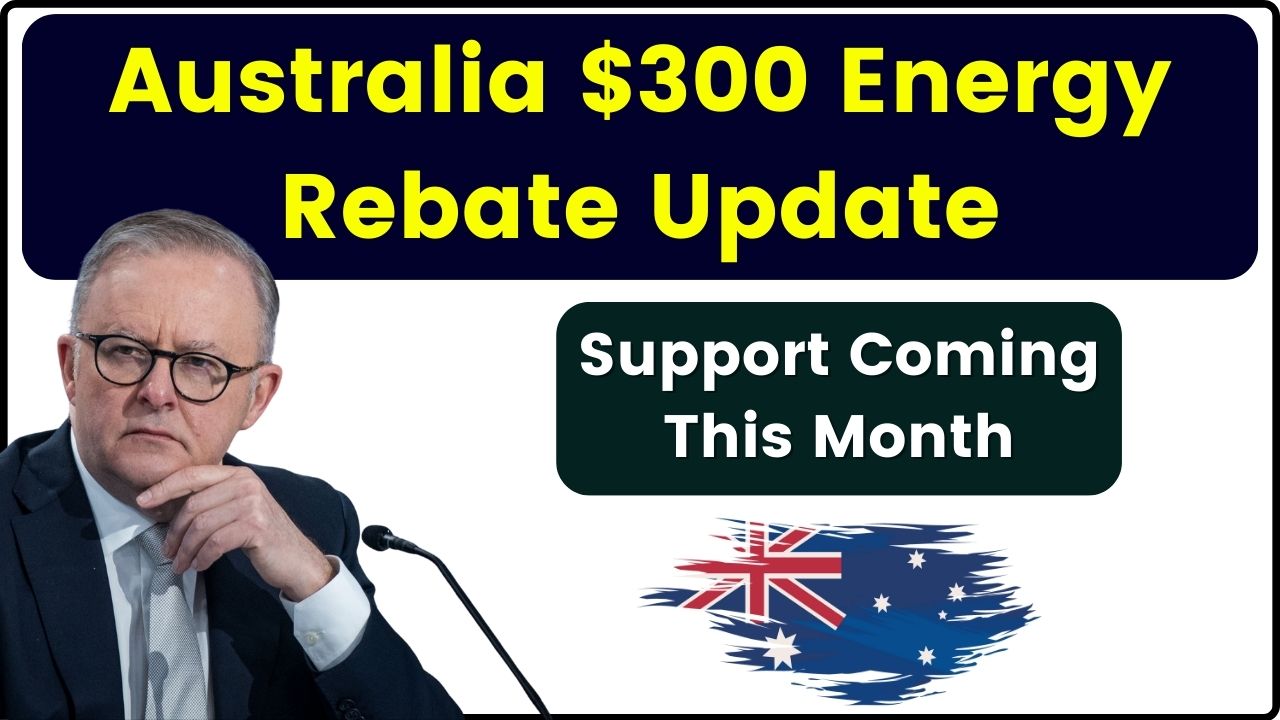 Australia $300 Energy Rebate Update: Millions to Receive Cost-of-Living Relief in 2024–25