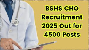 BSHS CHO Recruitment 2025: Apply for 4,500 Community Health Officer Posts Before the Deadline