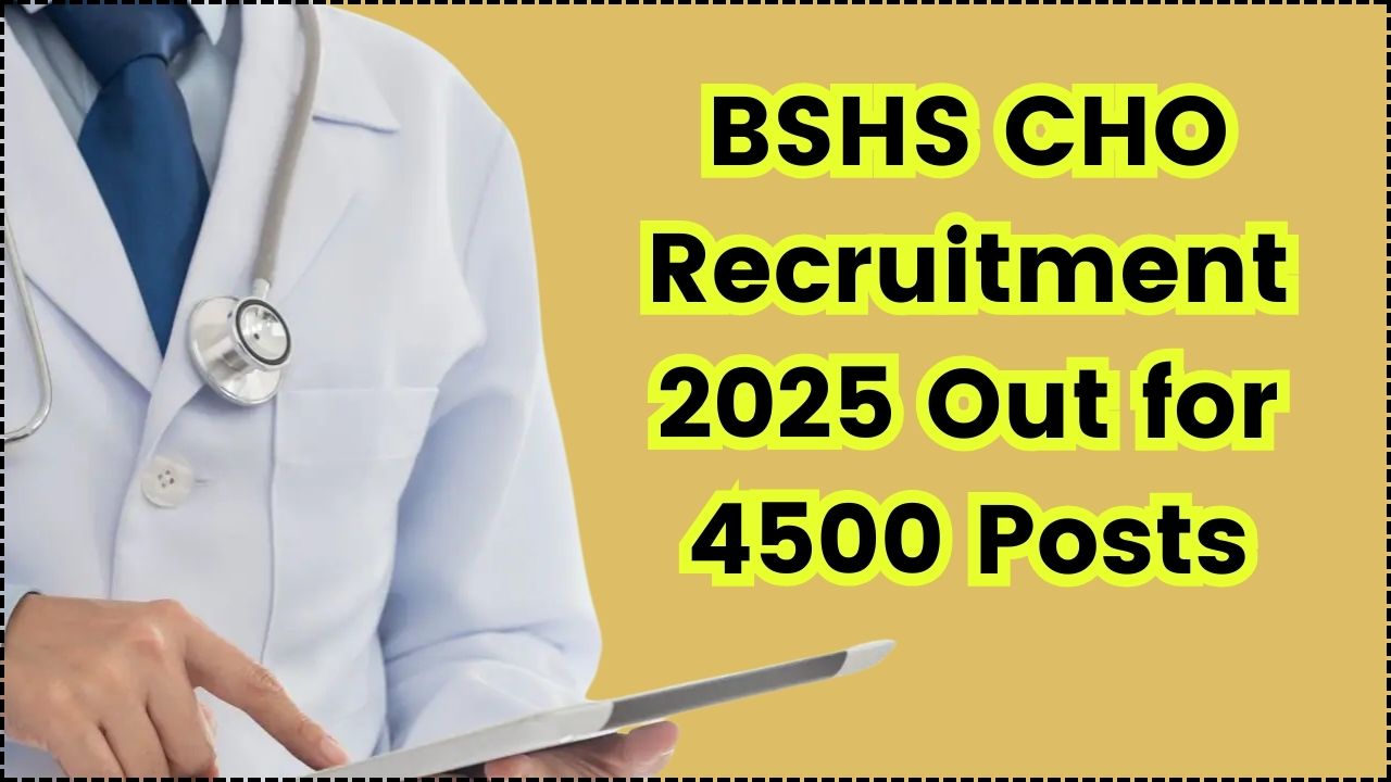 BSHS CHO Recruitment 2025: Apply for 4,500 Community Health Officer Posts Before the Deadline