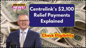 Centrelink’s $2,100 Relief Payments for 2025: Full Guide to Eligibility, Payment Dates, and How to Maximize Your Benefits