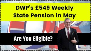 DWP’s £549 Weekly State Pension in May 2025 – Who’s Eligible, When to Expect Payment & How to Apply
