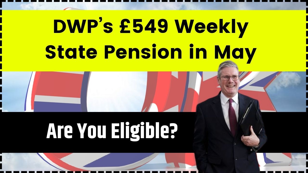 DWP’s £549 Weekly State Pension in May 2025 – Who’s Eligible, When to Expect Payment & How to Apply