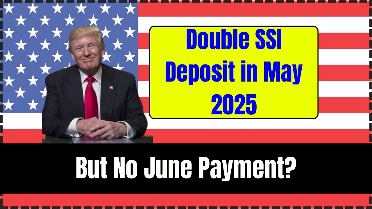 Double SSI Deposit in May 2025 But No June Payment? Here's What Every Recipient Must Know