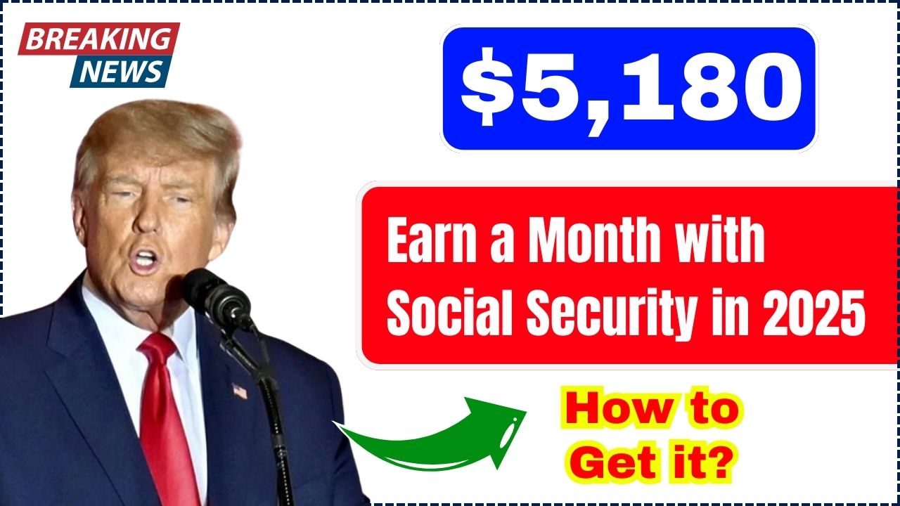 How to Earn $5,180 a Month from Social Security in 2025 – A Complete Guide