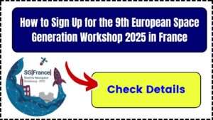 How to Sign Up for the 9th European Space Generation Workshop 2025 in France: All You Need to Know