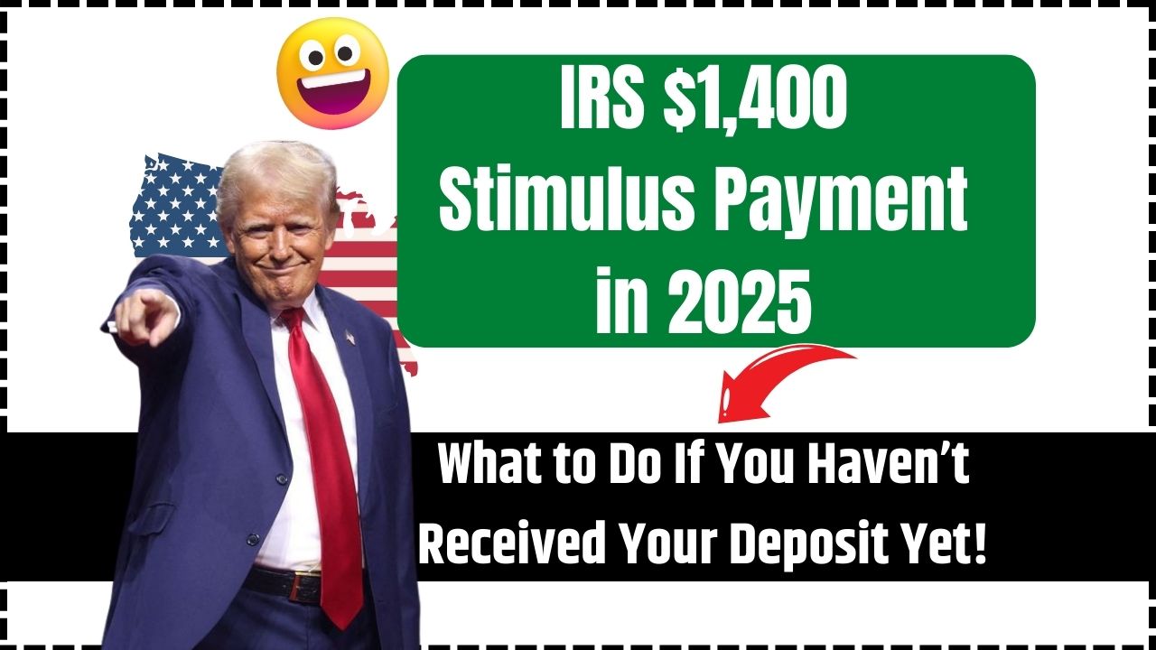 IRS $1,400 Stimulus Payment in 2025: What to Do If You Still Haven’t Received It
