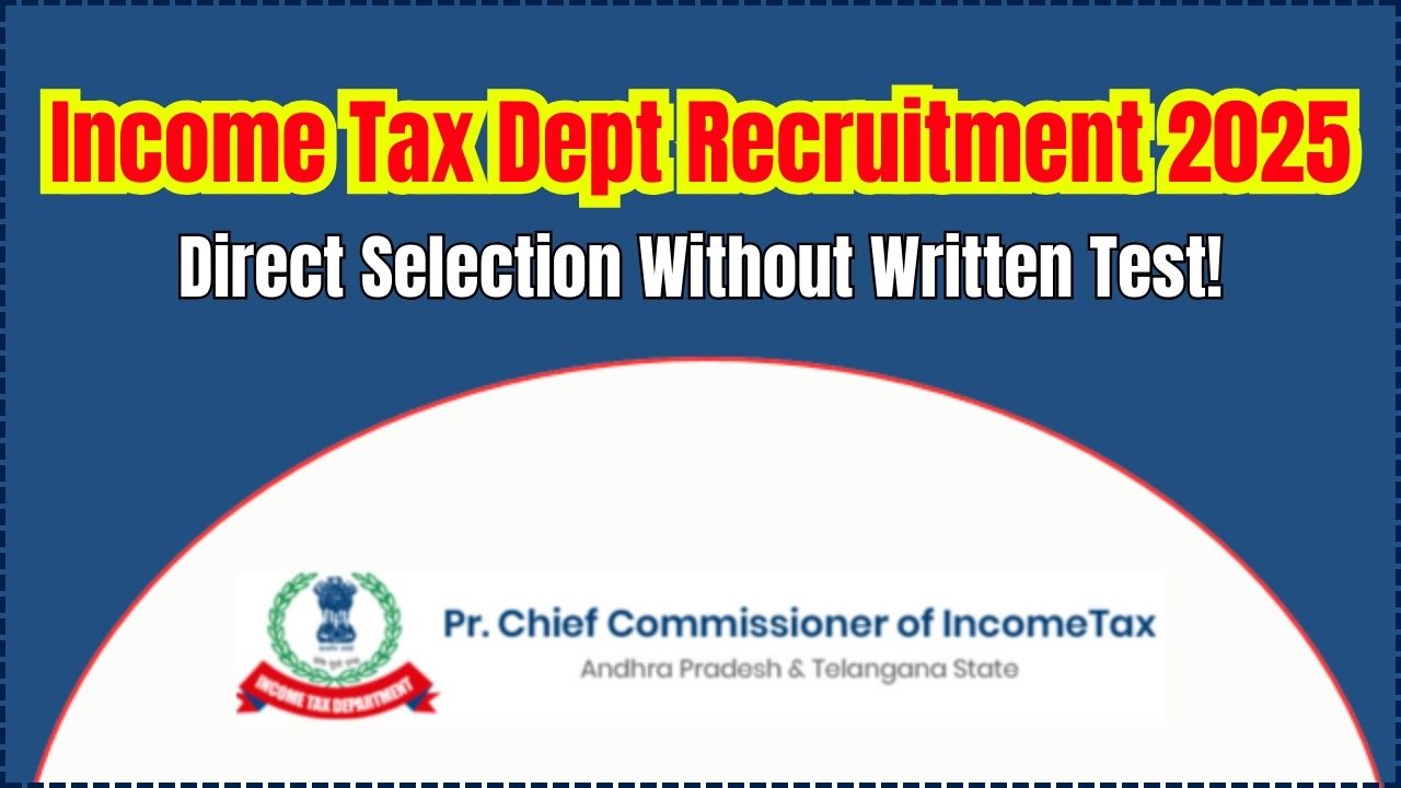 Income Tax Department Recruitment 2025: Direct Selection, High Pay & No Written Exam – All You Need to Know
