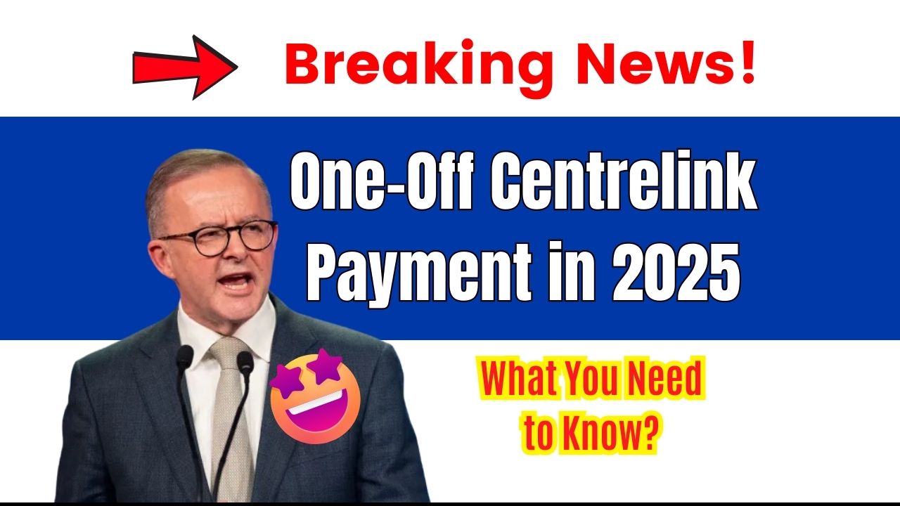 One-Off Centrelink Payments in 2025: Who Qualifies, What to Expect, and How to Access Support
