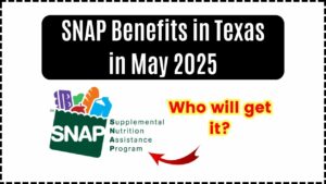 SNAP Benefits in Texas for May 2025: Eligibility, Payment Dates, and Application Guide