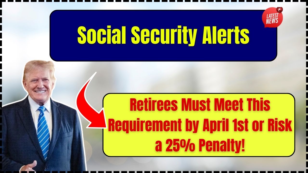 Social Security Alerts: Retirees Must Take RMD by April 1, 2025—or Risk a 25% IRS Penalty