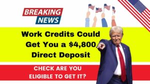 Work Credits Could Get You a $4,800 Direct Deposit – Here’s How to Check If You’re Eligible