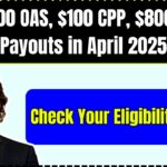 $1,200 OAS, $100 CPP, $800 GIS Payments in April 2025 – Who Qualifies & How to Apply