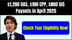 $1,200 OAS, $100 CPP, $800 GIS Payments in April 2025 – Who Qualifies & How to Apply
