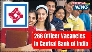 266 Officer Vacancies in Central Bank of India – Full Details and How to Apply
