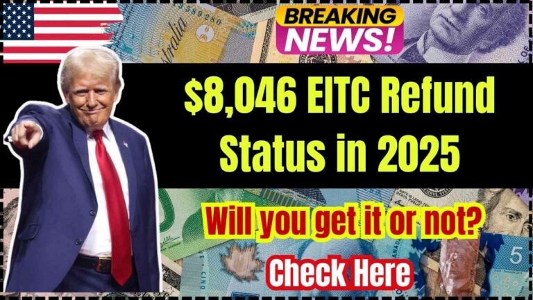 $8,046 EITC Refund Status in 2025: Will You Get It or Not? Check Here
