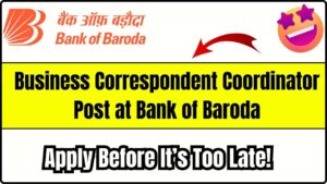 Business Correspondent Coordinator Post at Bank of Baroda: Apply Before It’s Too Late!