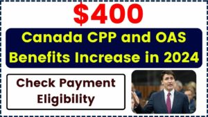 Canada CPP and OAS Benefits Increase $400 in 2025 – Fact Check, Payment Details & Eligibility