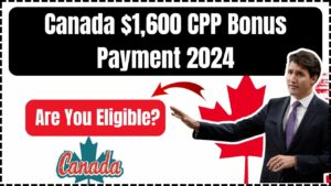 Canada’s $1,600 CPP Bonus Payment in 2024: Everything You Need to Know