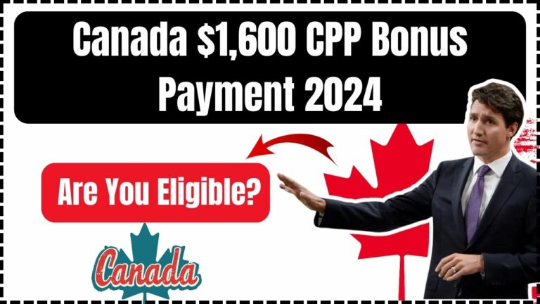 Canada’s $1,600 CPP Bonus Payment in 2024: Everything You Need to Know
