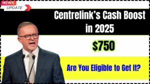 Centrelink’s $750 Cash Boost in 2025 – Are You Eligible? Full Guide to Checking Your Status and Avoiding Scams