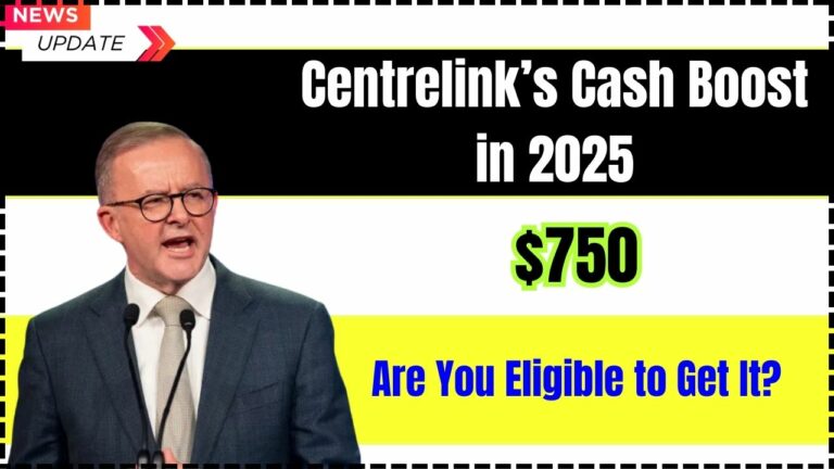 Centrelink’s $750 Cash Boost in 2025 – Are You Eligible? Full Guide to Checking Your Status and Avoiding Scams
