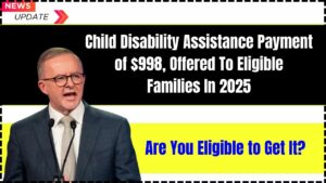 Child Disability Assistance Payment of $998 Offered to Eligible Families in 2025: Are You Eligible to Get It?