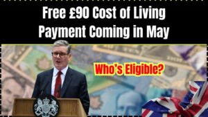 Free £90 Cost of Living Payment Coming in May – Who’s Eligible and How to Apply