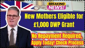 New Mothers Eligible for £1,000 DWP Grant – No Repayment Required, Apply Today!
