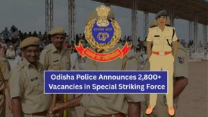 Odisha Police Announces 2,800+ Vacancies in Special Striking Force – Check Eligibility & How to Apply!