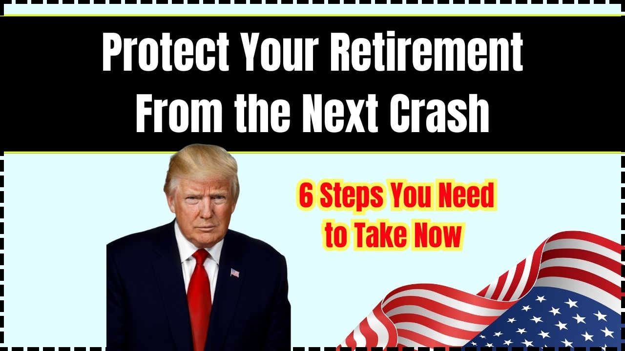 Protect Your Retirement From the Next Market Crash: 6 Steps You Need to Take Now
