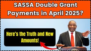 SASSA Double Grant Payments in April 2025? Here’s the Truth and Updated Grant Amounts
