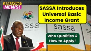 SASSA Introduces Universal Basic Income Grant: Who Qualifies and How to Apply?
