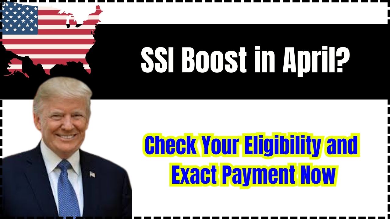 SSI Boost in April? Check Your Eligibility and Exact Payment Now