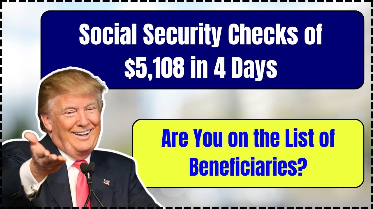 Social Security Checks of $5,108 in 4 Days – Are You on the List of Beneficiaries?