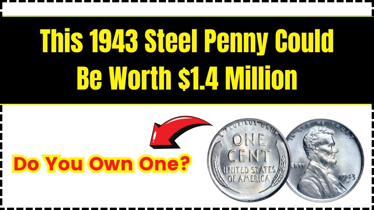 This 1943 Steel Penny Could Be Worth $1.4 Million – Do You Own One?